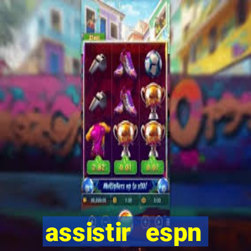assistir espn brasil ao vivo